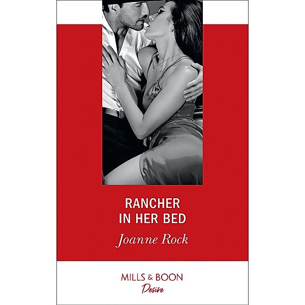 Rancher In Her Bed (Mills & Boon Desire) (Texas Cattleman's Club: Houston, Book 4) / Mills & Boon Desire, Joanne Rock
