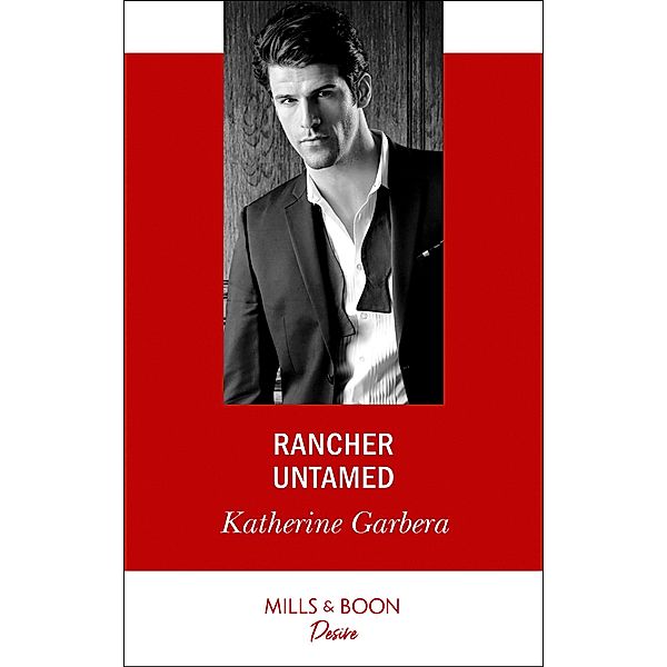 Rancher Untamed (Mills & Boon Desire), Katherine Garbera