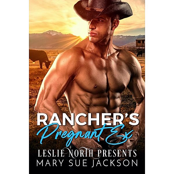 Rancher's Pregnant Ex (Babies on the Ranch, #1) / Babies on the Ranch, Mary Sue Jackson, Leslie North