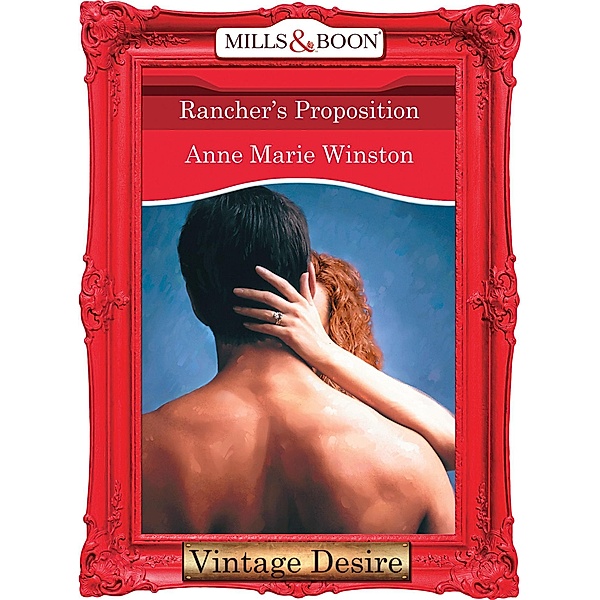 Rancher's Proposition (Mills & Boon Desire) (Body & Soul, Book 2) / Mills & Boon Desire, Anne Marie Winston