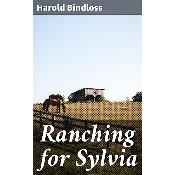 Ranching for Sylvia, Harold Bindloss