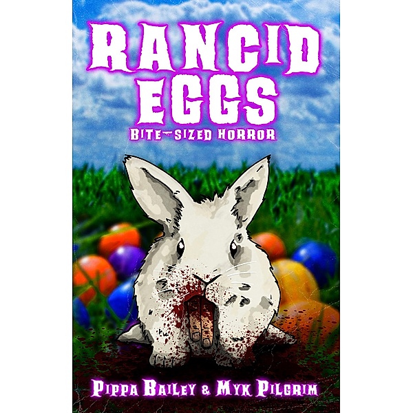 Rancid Eggs: Bite-sized Horror for Easter / Bite-sized Horror, Pippa Bailey, Myk Pilgrim