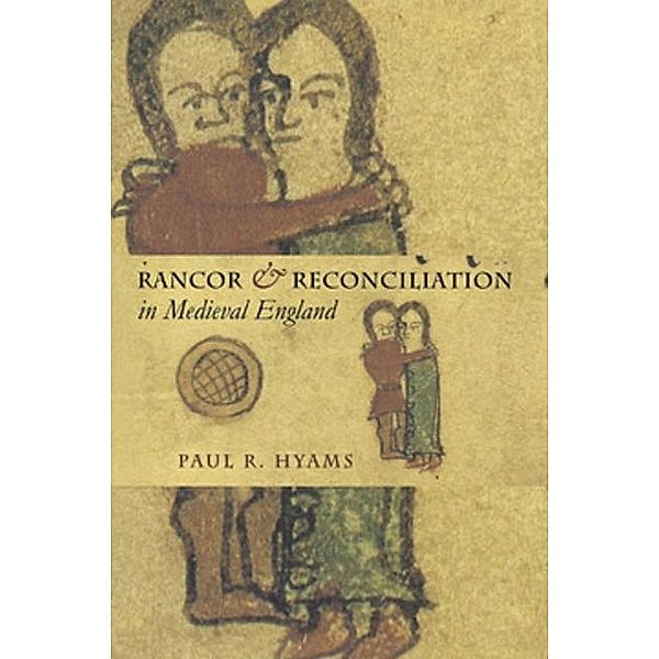 Rancor and Reconciliation in Medieval England / Conjunctions of Religion and Power in the Medieval Past, Paul R. Hyams