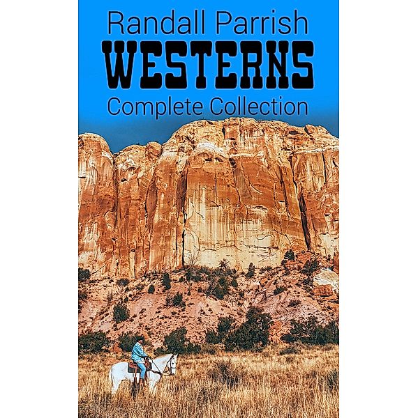 Randall Parrish Westerns - Complete Collection, Randall Parrish