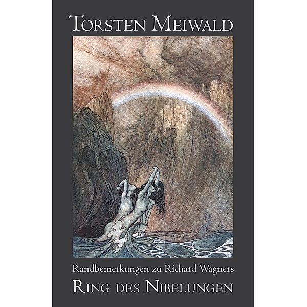 Randbemerkungen zu Richard Wagners Ring des Nibelungen, Torsten Meiwald