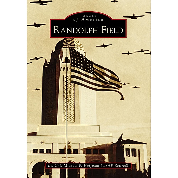 Randolph Field, Lt. Col. Michael P. (USAF Retired) Hoffman