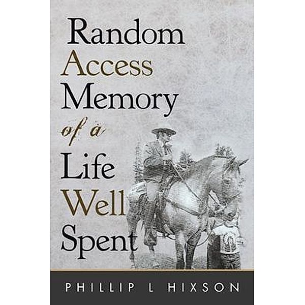 Random Access Memories of a Life Well Spent / Ewings Publishing LLC, Phillip Hixson