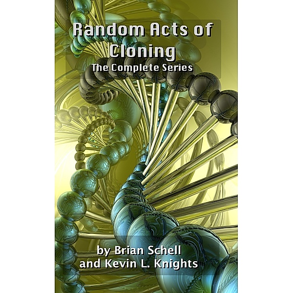 Random Acts of Cloning: The Complete Series, Brian Schell, Kevin L. Knights