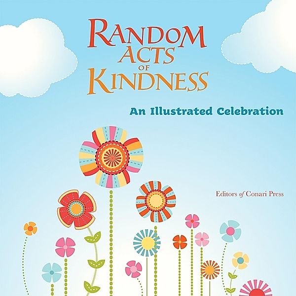 Random Acts of Kindness: An Illustrated Celebration, Editors of Conari Press