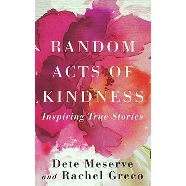 Random Acts of Kindness / Melrose Hill Entertainment, Inc., Dete A Meserve, Rachel Greco