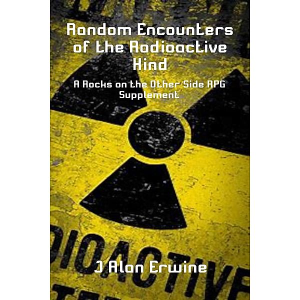 Random Encounters of the Radioactive Kind, J Alan Erwine