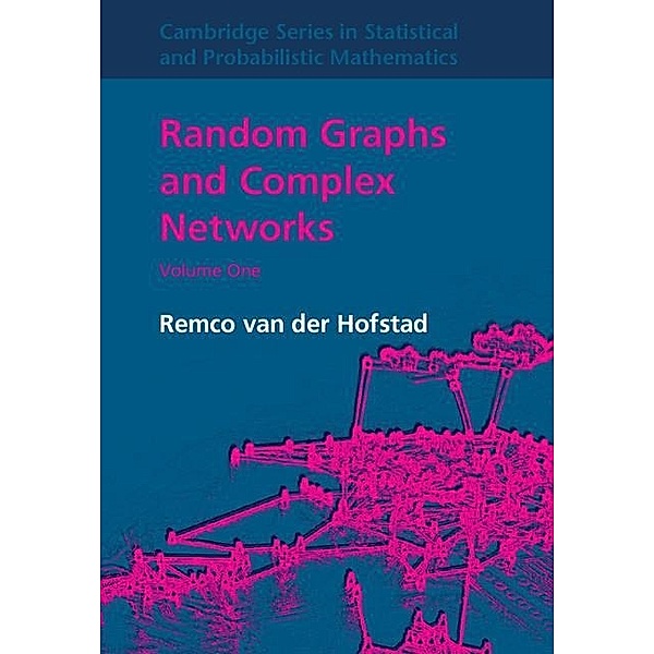 Random Graphs and Complex Networks: Volume 1 / Cambridge Series in Statistical and Probabilistic Mathematics, Remco Van Der Hofstad