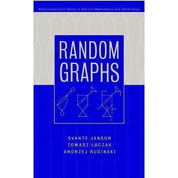 Random Graphs / Wiley-Interscience Series in Discrete Mathematics and Optimization, Svante Janson, Tomasz Luczak, Andrzej Rucinski