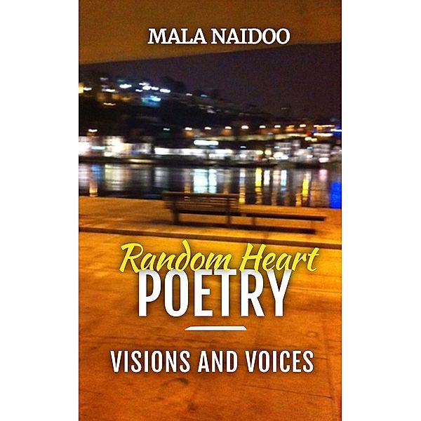 Random Heart Poetry - Visions and Voices, Mala Naidoo