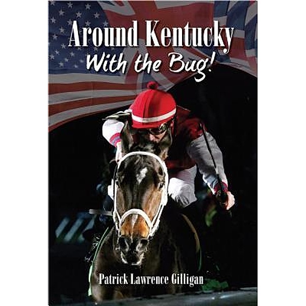 Random Horse Publications LLC: Around Kentucky With The Bug, Patrick Lawrence Gilligan