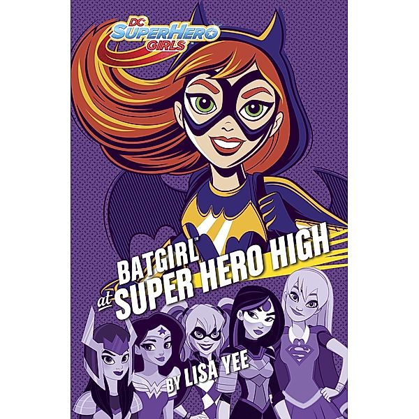 Random House Books for Young Readers: Batgirl at Super Hero High (DC Super Hero Girls), Lisa Yee