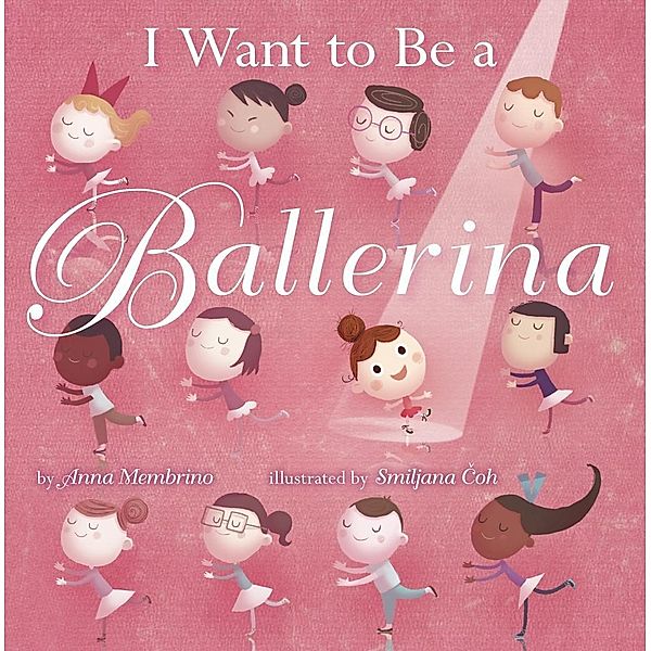 Random House Books for Young Readers: I Want to be a Ballerina, Anna Membrino