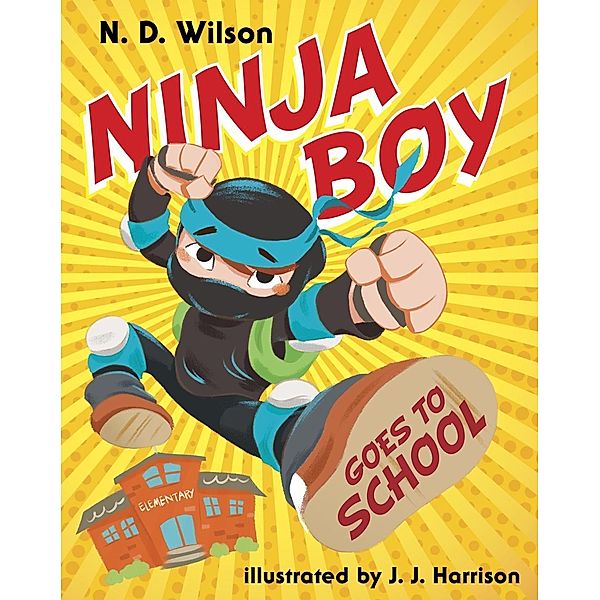 Random House Books for Young Readers: Ninja Boy Goes to School, N. D. Wilson