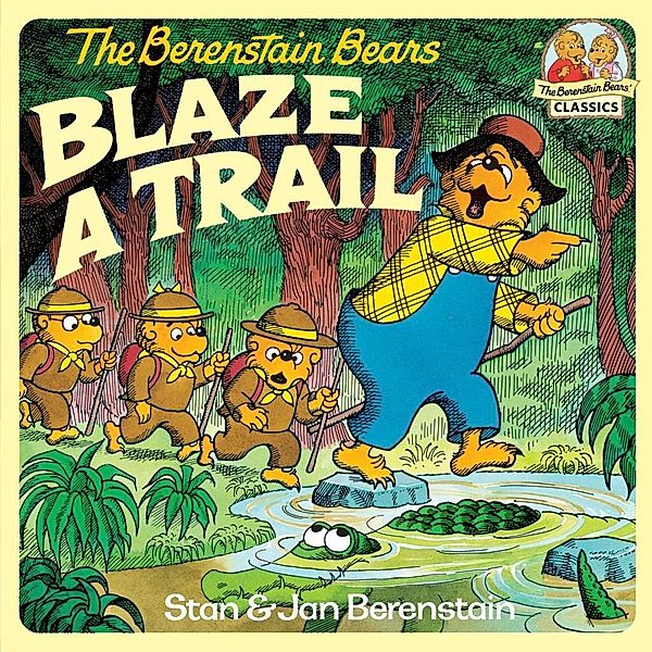 Random House Books for Young Readers: The Berenstain Bears Blaze a Trail, Stan Berenstain, Jan Berenstain