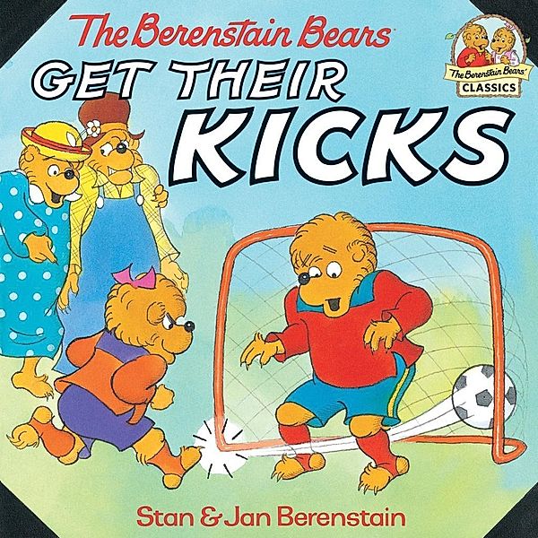 Random House Books for Young Readers: The Berenstain Bears Get Their Kicks, Stan Berenstain, Jan Berenstain