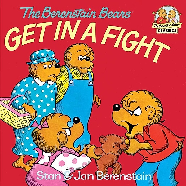 Random House Books for Young Readers: The Berenstain Bears Get in a Fight, Stan Berenstain, Jan Berenstain