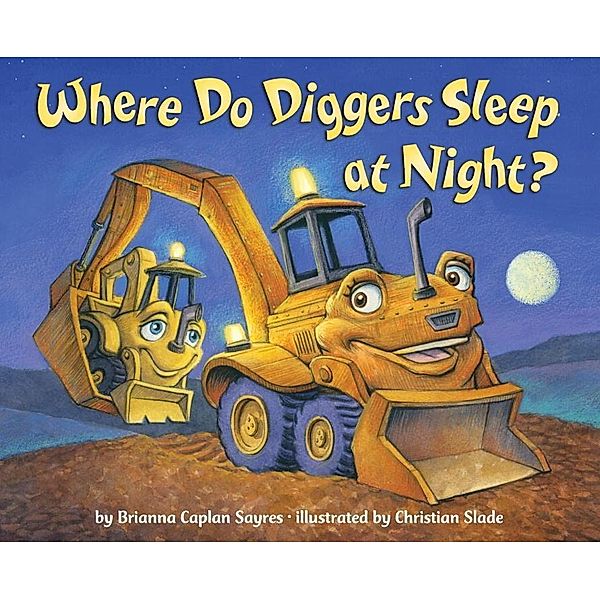 Random House Books for Young Readers: Where Do Diggers Sleep at Night?, Brianna Caplan Sayres