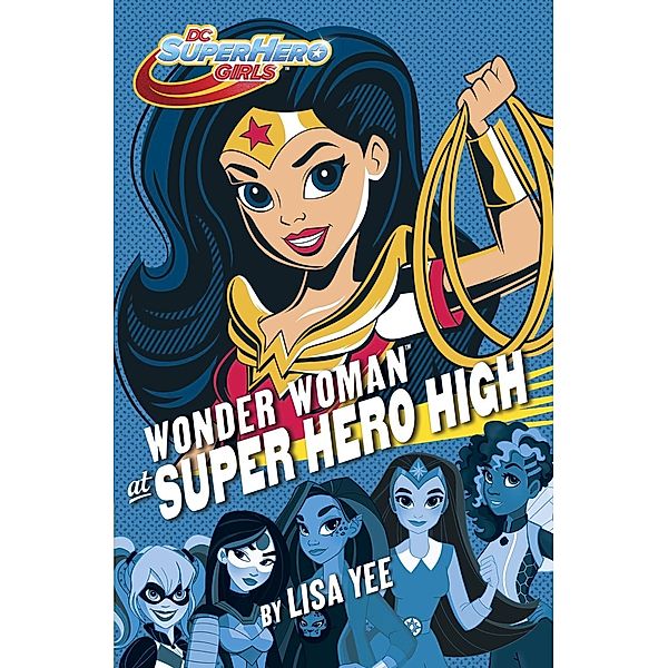 Random House Books for Young Readers: Wonder Woman at Super Hero High (DC Super Hero Girls), Lisa Yee