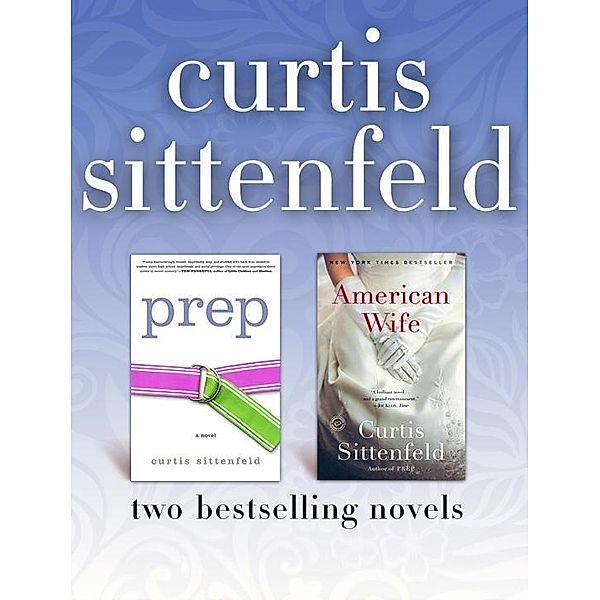 Random House: Prep and American Wife: Two Bestselling Novels, Curtis Sittenfeld