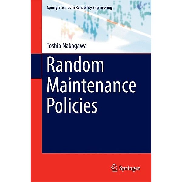 Random Maintenance Policies / Springer Series in Reliability Engineering, Toshio Nakagawa