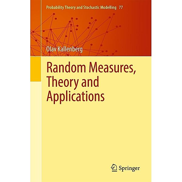 Random Measures, Theory and Applications / Probability Theory and Stochastic Modelling Bd.77, Olav Kallenberg