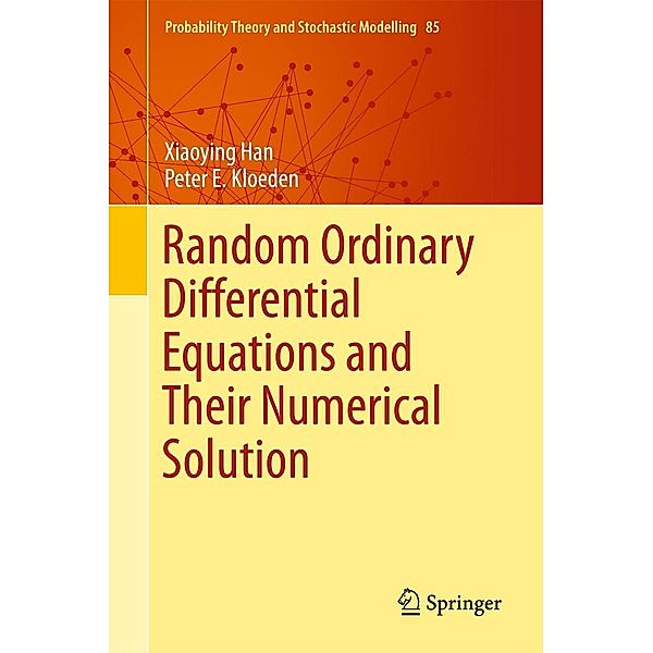 Random Ordinary Differential Equations and Their Numerical Solution / Probability Theory and Stochastic Modelling Bd.85, Xiaoying Han, Peter E. Kloeden