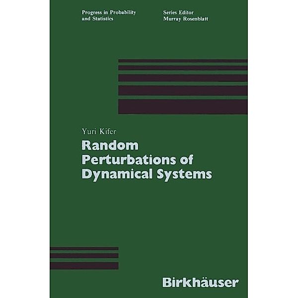 Random Perturbations of Dynamical Systems / Progress in Probability Bd.16, Yuri Kifer