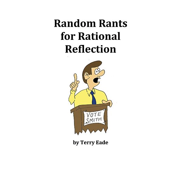 Random Rants for Rational Reflection, Terry Eade