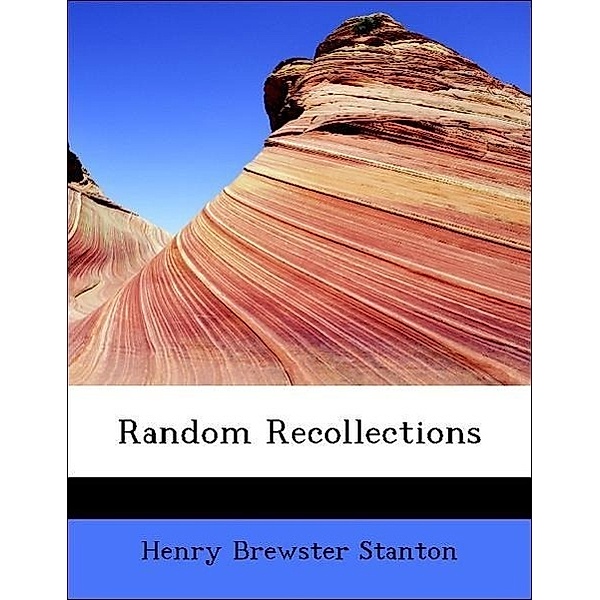 Random Recollections, Henry Brewster Stanton