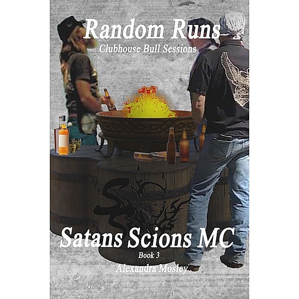 Random Runs :Clubhouse Bull Sessions (Satans Scions MC, #1) / Satans Scions MC, Alexandra Mosley