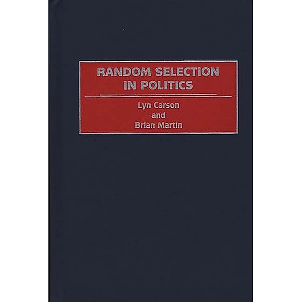 Random Selection in Politics, Lyn Carson, Brian Martin