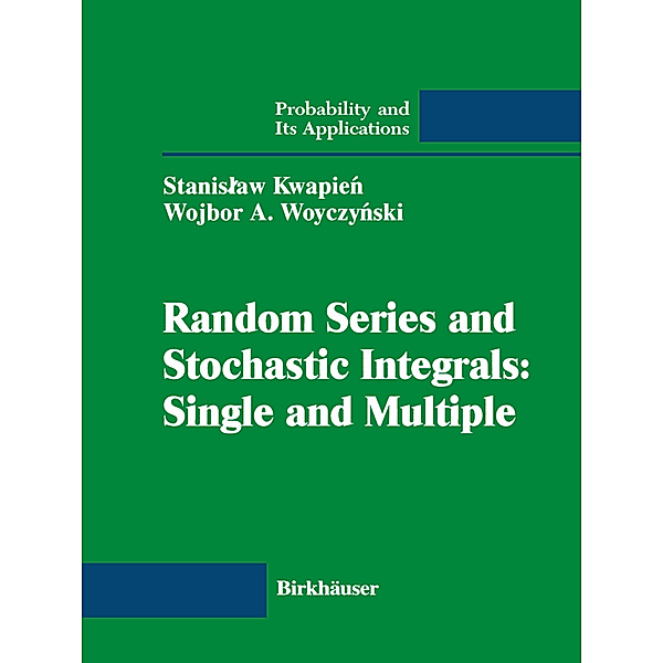 Random Series and Stochastic Integrals: Single and Multiple, Stanislaw Kwapien, Wojbor A. Woyczynski