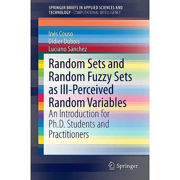 Random Sets and Random Fuzzy Sets as Ill-Perceived Random Variables / SpringerBriefs in Applied Sciences and Technology, Inés Couso, Didier Dubois, Luciano Sánchez