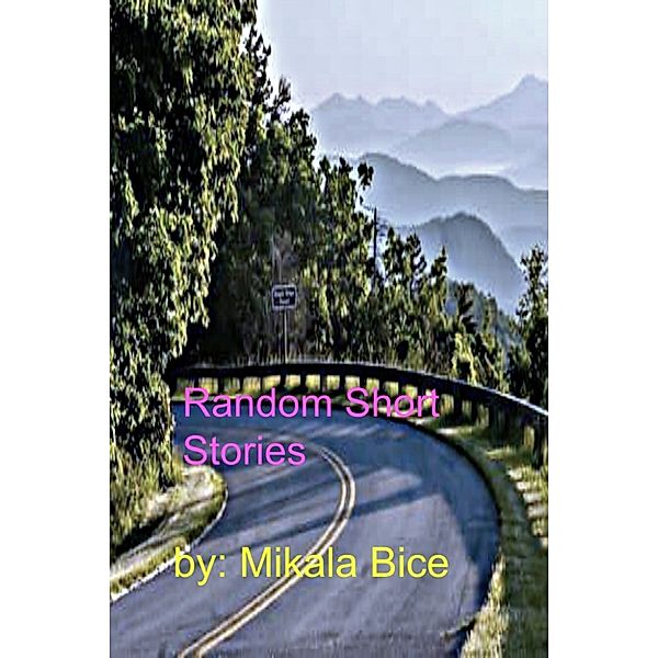 Random Short Stories, Mikala Bice