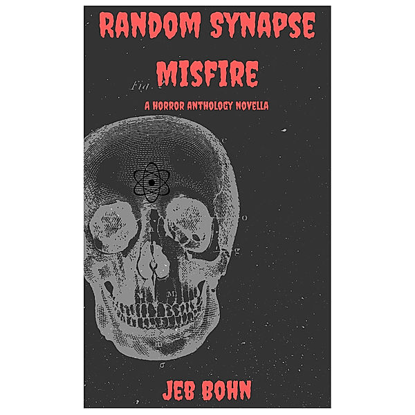 Random Synapse Misfire, Vol. One, Jeb Bohn