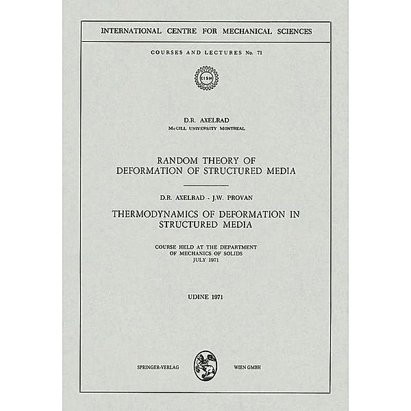 Random Theory of Deformation of Structured Media. Thermodynamics of Deformation in Structured Media / CISM International Centre for Mechanical Sciences Bd.71, D. R. Axelrad, J. W. Provan