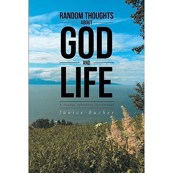 Random Thoughts About God And Life, Janice Bucher