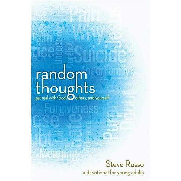 Random Thoughts: Get Real with God, Others, and Yourself, Steve Russo