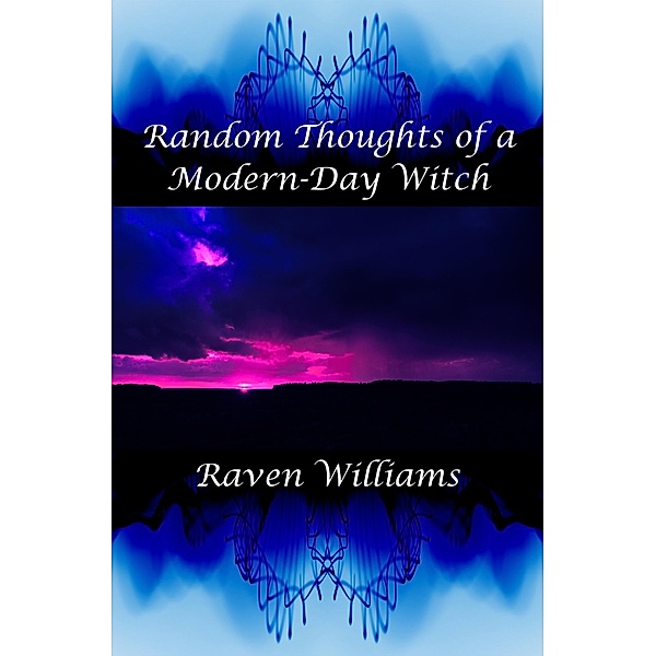 Random Thoughts of a Modern-Day Witch (Modern-Day Witch series, #4) / Modern-Day Witch series, Raven Williams