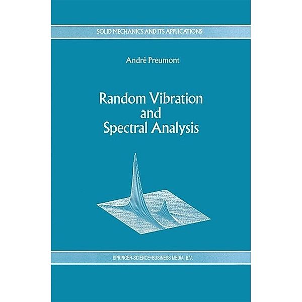 Random Vibration and Spectral Analysis/Vibrations aléatoires et analyse spectral / Solid Mechanics and Its Applications Bd.33, A. Preumont