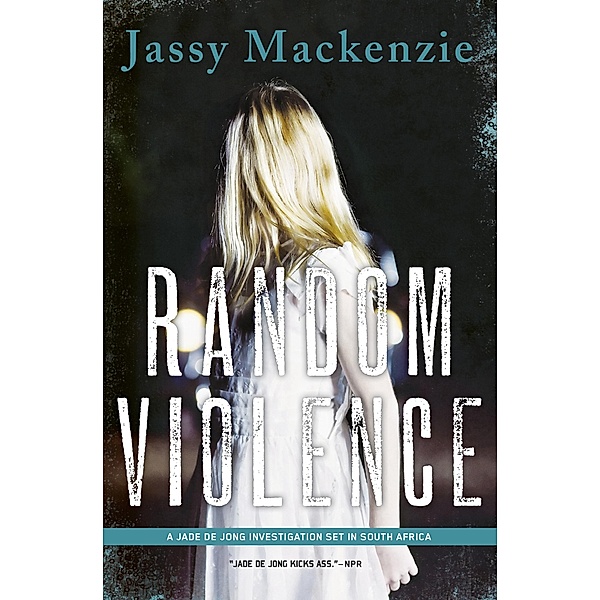 Random Violence / A Jade de Jong Investigation, Jassy Mackenzie
