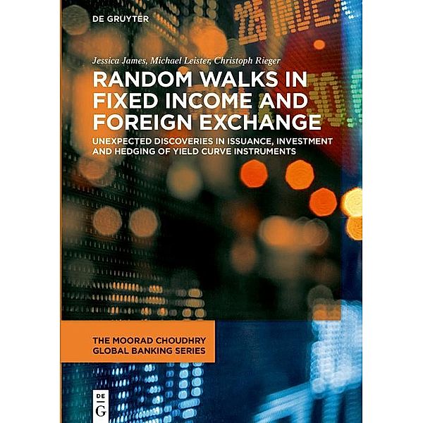 Random Walks in Fixed Income and Foreign Exchange / The Moorad Choudhry Global Banking Series, Jessica James, Michael Leister, Christoph Rieger