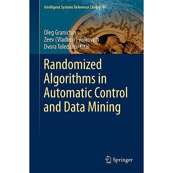Randomized Algorithms in Automatic Control and Data Mining / Intelligent Systems Reference Library Bd.67, Oleg Granichin, Zeev (Vladimir) Volkovich, Dvora Toledano-Kitai
