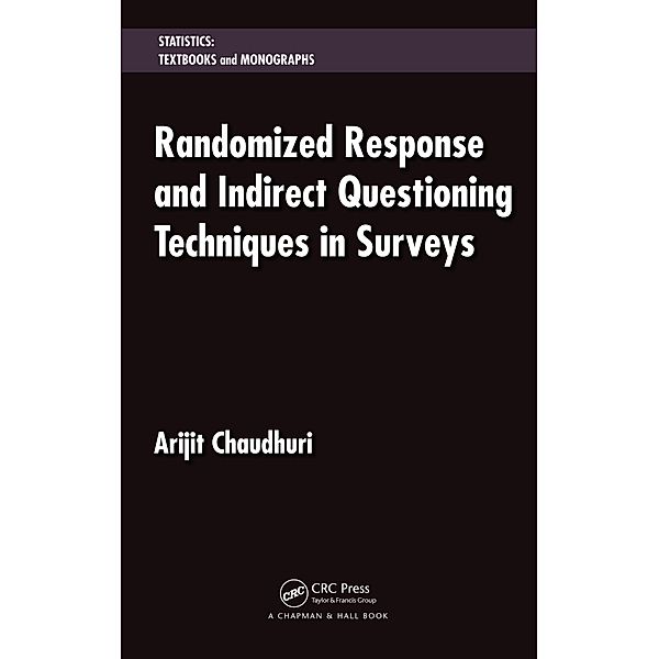 Randomized Response and Indirect Questioning Techniques in Surveys, Arijit Chaudhuri