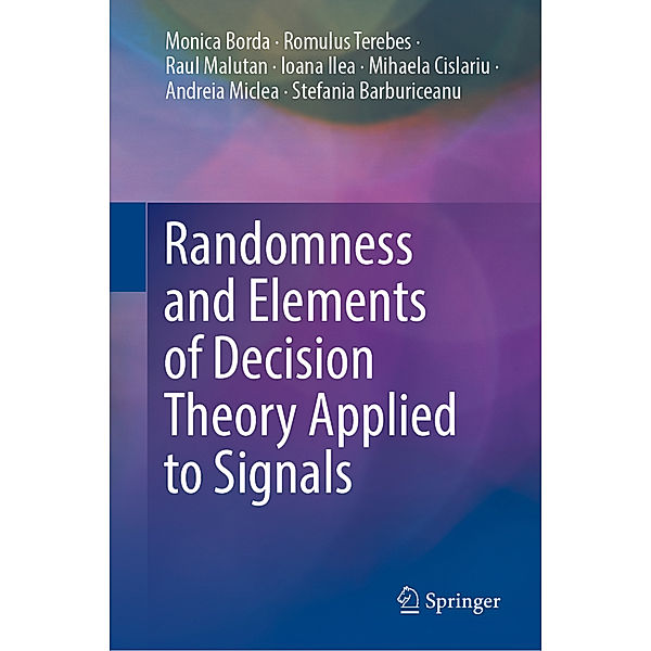 Randomness and Elements of Decision Theory Applied to Signals, Monica Borda, Romulus Terebes, Raul Malutan, Ioana Ilea, Mihaela Cislariu, Andreia Miclea, Stefania Barburiceanu